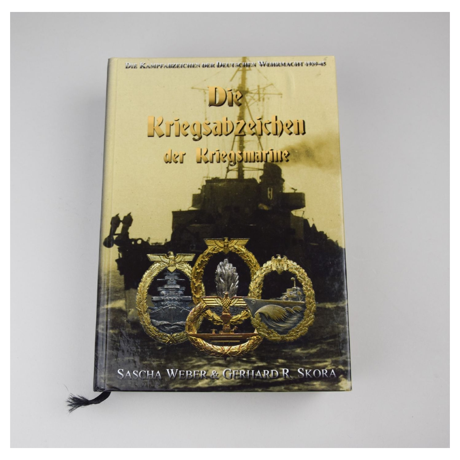 Die Kriegsabzeichen Der Kriegsmarine Sascha Weber & Gerhard R.Sikora